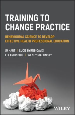 Training to Change Practice - Behavioural Science to Develop Effective Heal