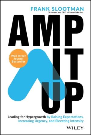 Amp It Up - Leading for Hypergrowth by Raising Expectations, Increasing Urg