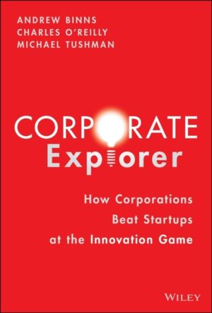 Corporate Explorer - How Corporations Beat Startups at the Innovation Game