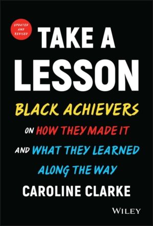 Take a Lesson - Black Achievers on How They Made It and What They Learned A