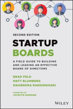 Startup Boards - A Field Guide to Building and Leading an Effective Board o