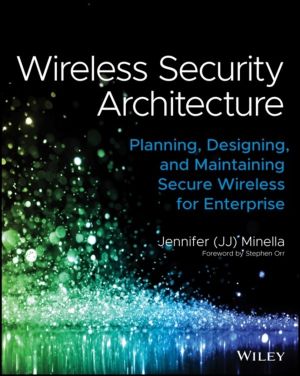 Wireless Security Architecture - Designing and Maintaining Secure Wireless