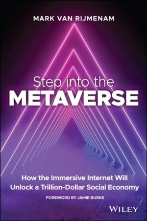 Step into the Metaverse - How the Immersive Internet Will Unlock a Trillion