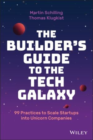 Builder's Guide to the Tech Galaxy - 99 Practices to Scale Startups into Un