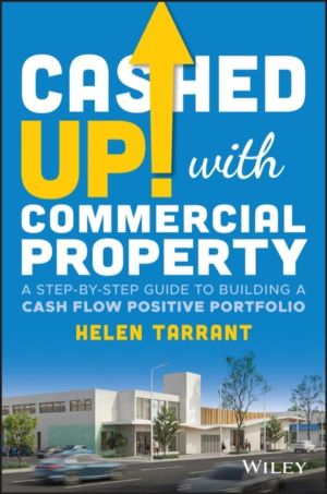 Cashed Up with Commercial Property - A Step-by-Step Guide to Building a Cas