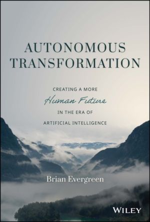 Autonomous Transformation - Creating a More Human Future in the Era of Arti