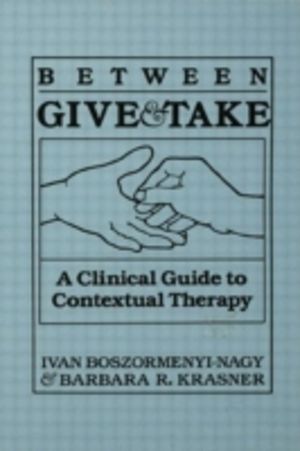 Between Give And Take - A Clinical Guide To Contextual Therapy