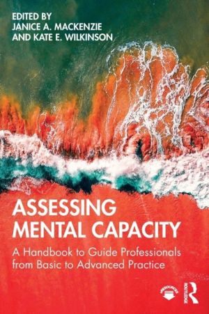 Assessing Mental Capacity - A Handbook to Guide Professionals from Basic to