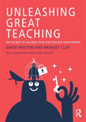 Unleashing Great Teaching - The Secrets to the Most Effective Teacher Devel