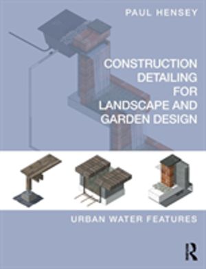 Construction Detailing for Landscape and Garden Design - Urban Water Featur