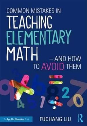 Common Mistakes in Teaching Elementary MathÔÇöAnd How to Avoid Them