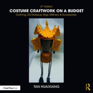 Costume Craftwork on a Budget - Clothing, 3-D Makeup, Wigs, Millinery & Acc