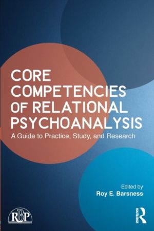 Core Competencies of Relational Psychoanalysis - A Guide to Practice, Study