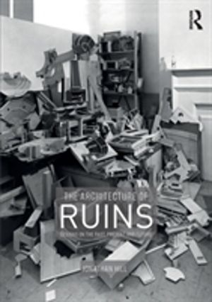 Architecture of Ruins - Designs on the Past, Present and Future