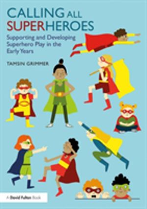 Calling All Superheroes: Supporting and Developing Superhero Play in the Ea
