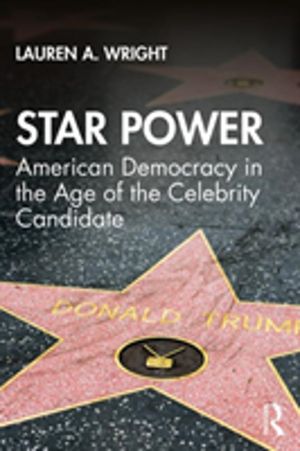 Star Power - American Democracy in the Age of the Celebrity Candidate