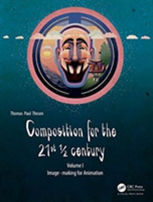 Composition for the 21st ¢ century, Vol 1 - Image-making for Animation