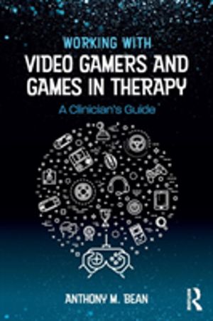 Working with Video Gamers and Games in Therapy - A Clinician's Guide