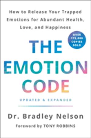 Emotion Code - How to Release Your Trapped Emotions for Abundant Health, Lo
