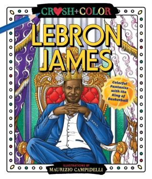 Crush and Color: LeBron James - Colorful Fantasies with the King of Basketb