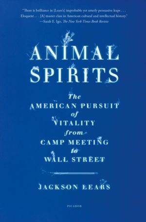 Animal Spirits - The American Pursuit of Vitality from Camp Meeting to Wall