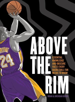 Above the Rim - Essential Knowledge and Obscure Facts Every Basketball Fan