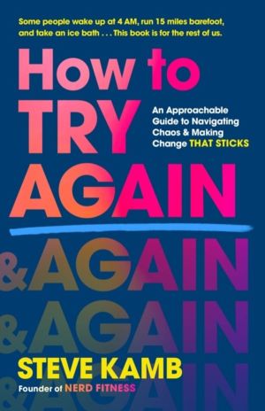 How to Try Again - An Approachable Guide to Navigating Chaos and Making Cha