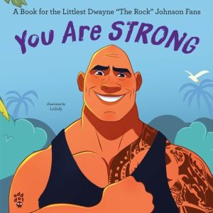 You Are Strong - A Book for the Littlest Dwayne "The Rock" Johnson Fans