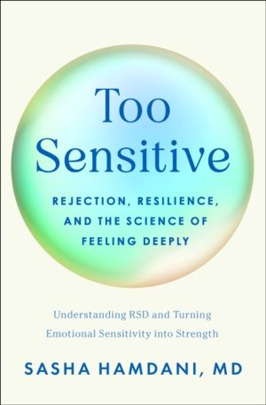 Too Sensitive - Rejection, Resilience, and the Science of Feeling Deeply
