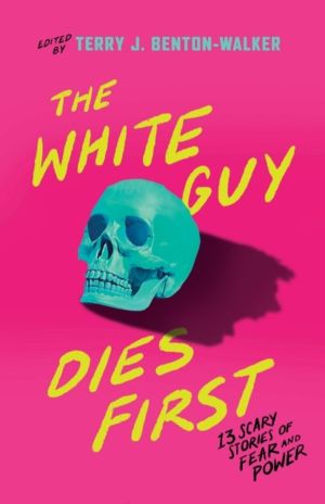 White Guy Dies First - 13 Scary Stories of Fear and Power