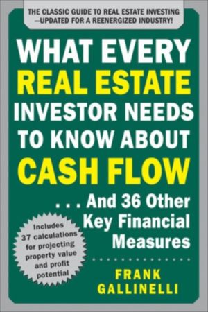 What Every Real Estate Investor Needs to Know About Cash Flow... And 36 Oth