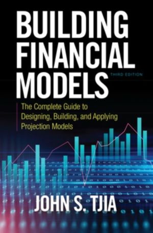 Building Financial Models, Third Edition: The Complete Guide to Designing,