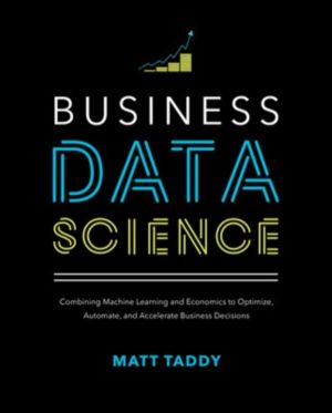 Business Data Science: Combining Machine Learning and Economics to Optimize