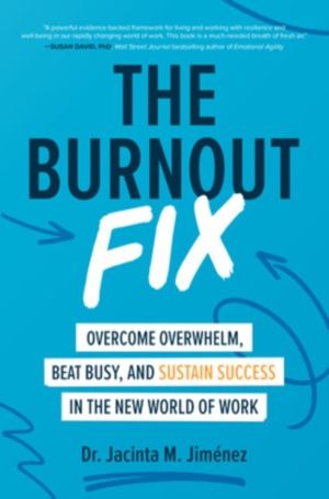 Burnout Fix: Overcome Overwhelm, Beat Busy, and Sustain Success in the New