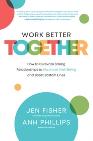 Work Better Together:  How to Cultivate Strong Relationships to Maximize We