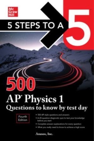 5 Steps to a 5: 500 AP Physics 1 Questions to Know by Test Day, Fourth Edit