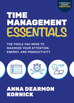 Time Management Essentials: The Tools You Need to Maximize Your Attention,