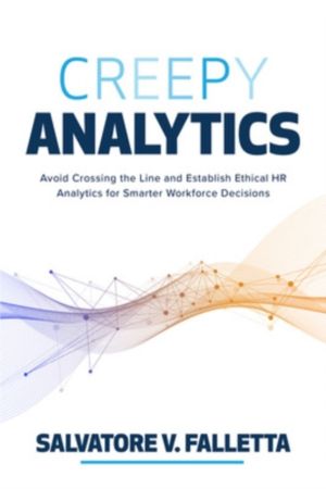 Creepy Analytics: Avoid Crossing the Line and Establish Ethical HR Analytic