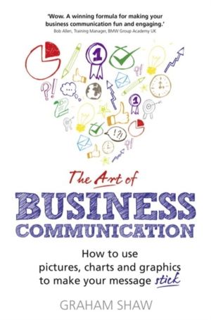 Art of Business Communication, The - How to use pictures, charts and graphi