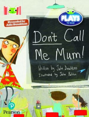 Bug Club Reading Corner: Age 5-7:  Julia Donaldson Plays: Don't Call Me Mum
