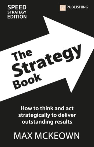 Strategy Book: How To Think And Act Strategically To Deliver Outstanding Re