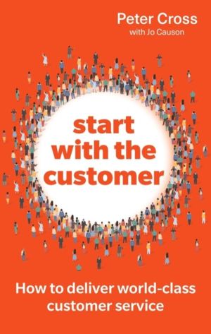 Start with the Customer - How to deliver world-class customer service