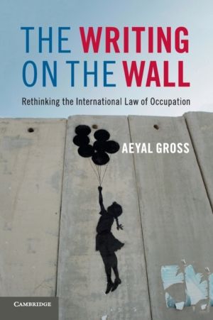 Writing on the Wall - Rethinking the International Law of Occupation