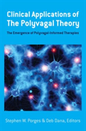 Clinical Applications of the Polyvagal Theory - The Emergence of Polyvagal-