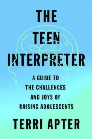 Teen Interpreter - A Guide to the Challenges and Joys of Raising Adolescent