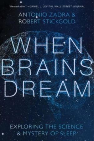 When Brains Dream - Understanding the Science and Mystery of Our Dreaming M