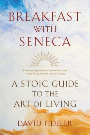 Breakfast with Seneca - A Stoic Guide to the Art of Living
