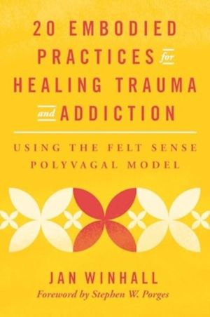 20 Embodied Practices for Healing Trauma and Addiction - Using the Felt Sen