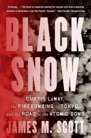 Black Snow - Curtis LeMay, the Firebombing of Tokyo, and the Road to the At