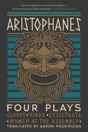 Aristophanes: Four Plays - Clouds, Birds, Lysistrata, Women of the Assembly